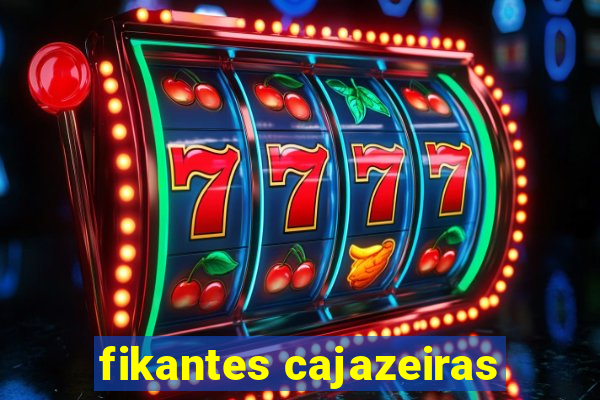 fikantes cajazeiras